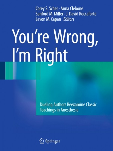You're Wrong, I'm Right: Dueling Authors Reexamine Classic Teachings in Anesthesia