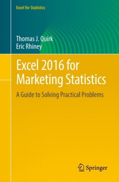 Excel 2016 for Marketing Statistics: A Guide to Solving Practical Problems
