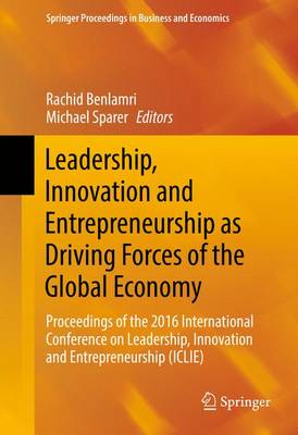 Leadership, Innovation and Entrepreneurship as Driving Forces of the Global  Economy: Proceedings of the 2016 International Conference on Leadership, Innovation  and Entrepreneurship (ICLIE) 1st ed. 2017