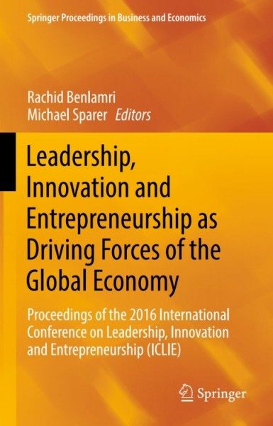 Leadership, Innovation and Entrepreneurship as Driving Forces of the Global Economy: Proceedings of the 2016 International Conference on Leadership, Innovation and Entrepreneurship (ICLIE)