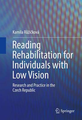 Reading Rehabilitation for Individuals with Low Vision: Research and Practice in the Czech Republic 1st ed. 2016