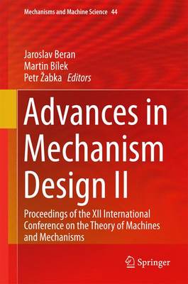 Advances in Mechanism Design II: Proceedings of the XII International Conference on the Theory of Machines  and Mechanisms 1st ed. 2017