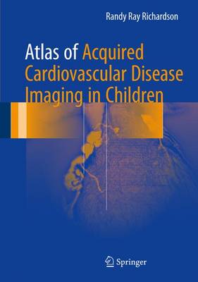 Atlas of Acquired Cardiovascular Disease Imaging in Children 2017 ed.