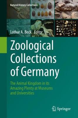 Zoological Collections of Germany: The Animal Kingdom in its Amazing Plenty at Museums and Universities 2018 ed.