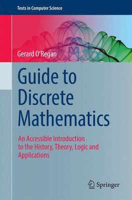 Guide to Discrete Mathematics: An Accessible Introduction to the History, Theory, Logic and Applications 1st ed. 2016