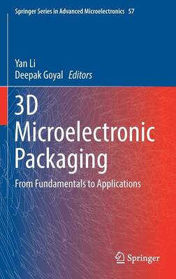 3D Microelectronic Packaging: From Fundamentals to Applications 1st ed. 2017