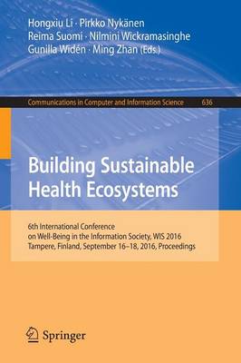 Building Sustainable Health Ecosystems: 6th International Conference on Well-Being in the Information Society, WIS  2016, Tampere, Finland, September 16-18, 2016, Proceedings 1st ed. 2016