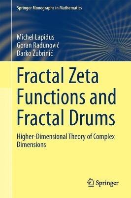 Fractal Zeta Functions and Fractal Drums: Higher-Dimensional Theory of Complex Dimensions 1st ed. 2017