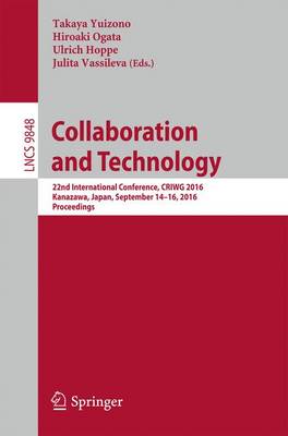 Collaboration and Technology: 22nd International Conference, CRIWG 2016, Kanazawa, Japan, September 14-16,  2016, Proceedings 1st ed. 2016