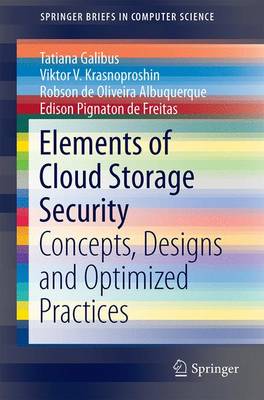 Elements of Cloud Storage Security: Concepts, Designs and Optimized Practices 1st ed. 2016