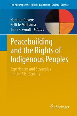 Peacebuilding and the Rights of Indigenous Peoples: Experiences and Strategies for the 21st Century 1st ed. 2017