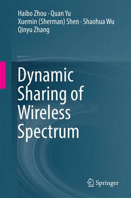 Dynamic Sharing of Wireless Spectrum 1st ed. 2017