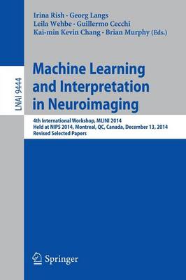 Machine Learning and Interpretation in Neuroimaging: 4th International Workshop, MLINI 2014, Held at NIPS 2014, Montreal, QC,  Canada, December 13, 2014, Revised Selected Papers 1st ed. 2016