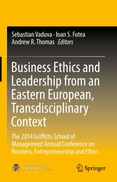 Business Ethics and Leadership from an Eastern European, Transdisciplinary Context: The 2014 Griffiths School of Management Annual Conference on Business, Entrepreneurship and Ethics