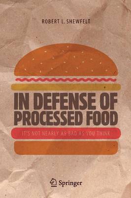 In Defense of Processed Food: It's Not Nearly as Bad as You Think