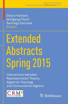 Extended Abstracts Spring 2015: Interactions between Representation Theory, Algebraic Topology and Commutative Algebra