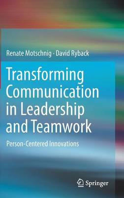 Transforming Communication in Leadership and Teamwork: Person-Centered Innovations 1st ed. 2016