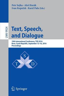 Text, Speech, and Dialogue: 19th International Conference, TSD 2016, Brno , Czech Republic, September  12-16, 2016, Proceedings 1st ed. 2016