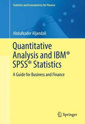 Quantitative Analysis and IBM® SPSS® Statistics: A Guide for Business and Finance 1st ed. 2016