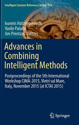 Advances in Combining Intelligent Methods: Postproceedings of the 5th International Workshop CIMA-2015, Vietri sul  Mare, Italy, November 2015 (at ICTAI 2015) 1st ed. 2017