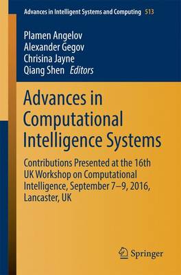 Advances in Computational Intelligence Systems: Contributions Presented at the 16th UK Workshop on Computational  Intelligence, September 79, 2016, Lancaster, UK 1st ed. 2017