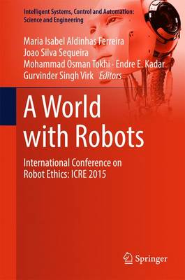 World with Robots: International Conference on Robot Ethics: ICRE 2015 1st ed. 2017