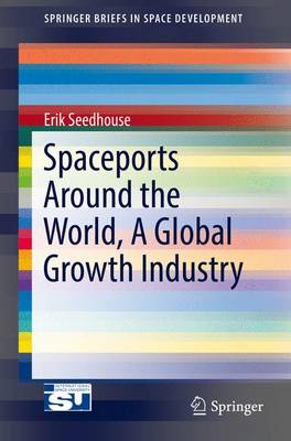 Spaceports Around the World, A Global Growth Industry 1st ed. 2017