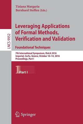 Leveraging Applications of Formal Methods, Verification and Validation: Foundational Techniques: 7th International Symposium, ISoLA 2016, Imperial, Corfu, Greece, October 10-14, 2016, Proceedings, Part I