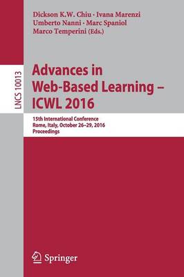 Advances in Web-Based Learning  ICWL 2016: 15th International Conference, Rome, Italy, October 2629, 2016, Proceedings 1st ed. 2016
