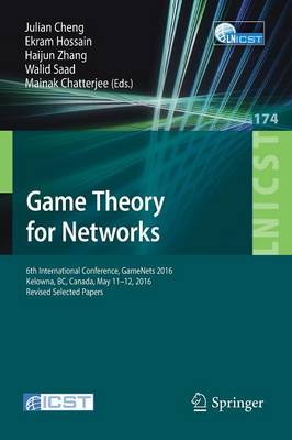 Game Theory for Networks: 6th International Conference, GameNets 2016, Kelowna, BC, Canada, May 11-12, 2016, Revised Selected Papers