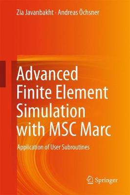 Advanced Finite Element Simulation with MSC Marc: Application of User Subroutines 1st ed. 2017