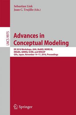 Advances in Conceptual Modeling: ER 2016 Workshops, AHA, MoBiD, MORE-BI, MReBA, QMMQ, SCME, and WM2SP, Gifu, Japan, November 14-17, 2016, Proceedings