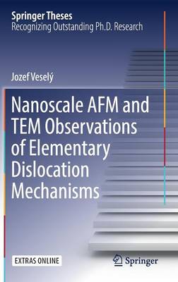 Nanoscale AFM and TEM Observations of Elementary Dislocation Mechanisms 1st ed. 2017