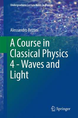 Course in Classical Physics 4 - Waves and Light 1st ed. 2017