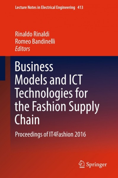 Business Models and ICT Technologies for the Fashion Supply Chain: Proceedings of IT4Fashion 2016