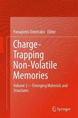 Charge-Trapping Non-Volatile Memories: Volume 2--Emerging Materials and Structures 1st ed. 2017