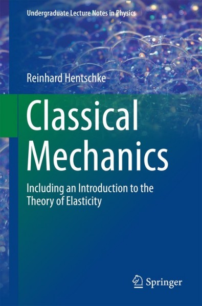 Classical Mechanics: Including an Introduction to the Theory of Elasticity