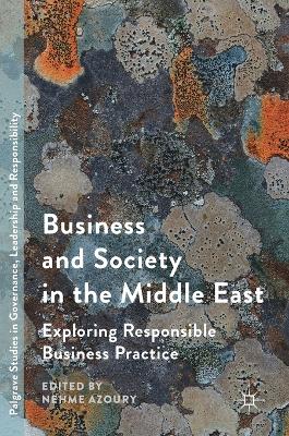 Business and Society in the Middle East: Exploring Responsible Business Practice 1st ed. 2017