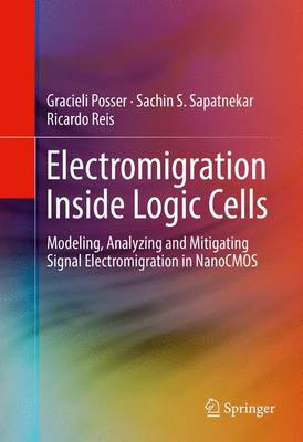 Electromigration Inside Logic Cells: Modeling, Analyzing and Mitigating Signal Electromigration in NanoCMOS 1st ed. 2017