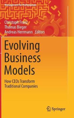 Evolving Business Models: How CEOs Transform Traditional Companies 1st ed. 2017