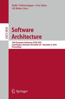 Software Architecture: 10th European Conference, ECSA 2016, Copenhagen, Denmark, November 28 --  December 2, 2016, Proceedings 1st ed. 2016