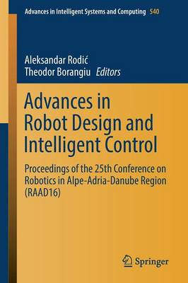 Advances in Robot Design and Intelligent Control: Proceedings of the 25th Conference on Robotics in Alpe-Adria-Danube Region  (RAAD16) 1st ed. 2017