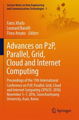 Advances on P2P, Parallel, Grid, Cloud and Internet Computing: Proceedings of the 11th International Conference on P2P, Parallel, Grid,  Cloud and Internet Computing (3PGCIC2016) November 57, 2016, Soonchunhyang University, Asan, Korea 1st ed. 2017