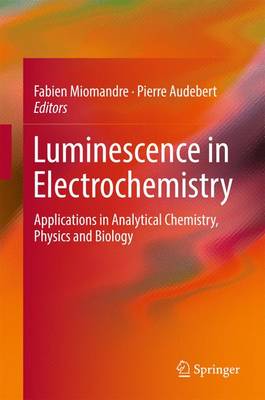 Luminescence in Electrochemistry: Applications in Analytical Chemistry, Physics and Biology 1st ed. 2017