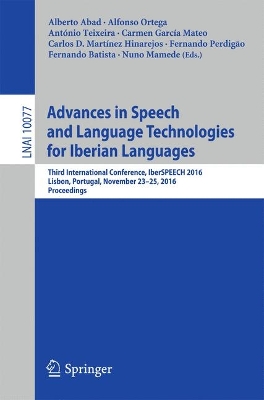 Advances in Speech and Language Technologies for Iberian Languages: Third International Conference, IberSPEECH 2016, Lisbon, Portugal, November  23-25, 2016, Proceedings 1st ed. 2016