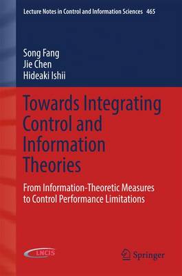 Towards Integrating Control and Information Theories: From Information-Theoretic Measures to Control Performance Limitations 1st ed. 2017