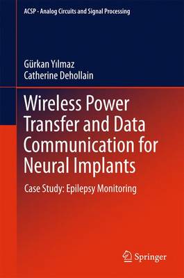 Wireless Power Transfer and Data Communication for Neural Implants: Case Study: Epilepsy Monitoring 1st ed. 2017
