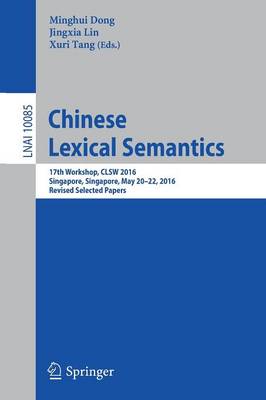 Chinese Lexical Semantics: 17th Workshop, CLSW 2016, Singapore, Singapore, May 20-22, 2016, Revised Selected Papers