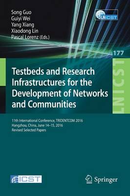 Testbeds and Research Infrastructures for the Development of Networks and Communities: 11th International Conference, TRIDENTCOM 2016, Hangzhou, China, June 14-15, 2016, Revised Selected Papers