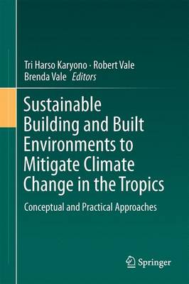 Sustainable Building and Built Environments to Mitigate Climate Change in  the Tropics: Conceptual and Practical Approaches 1st ed. 2017